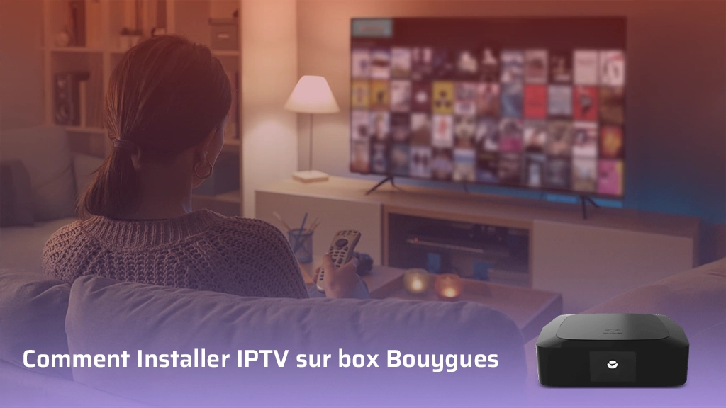Comment installer IPTV sur box Bouygues